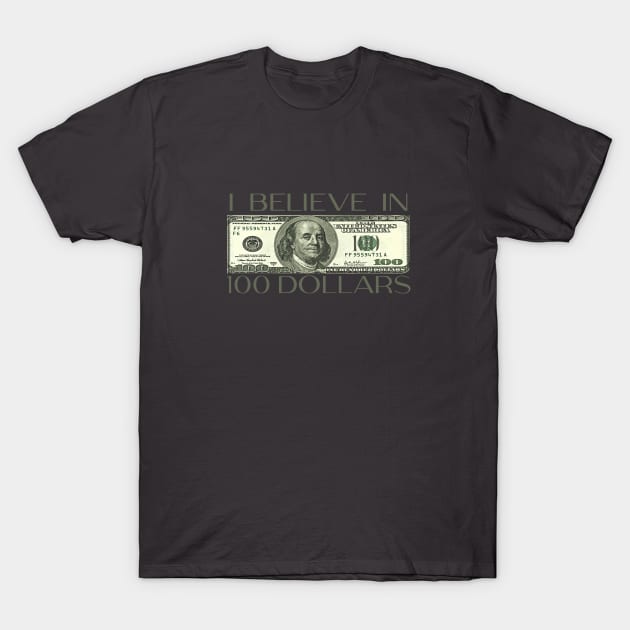 i believe in 100dolla T-Shirt by brahimrida